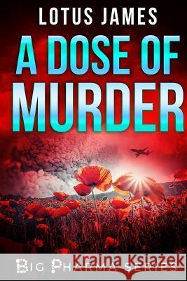 A Dose of Murder: Big Pharma Series Lotus James 9781735974552 Life Garden Publishing Inc. - książka