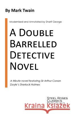 A Double Barrelled Detective Novel: A Sherlock Holmes Mystery by Mark Twain Mark Twain Sharif George Sharif George 9781910372265 Steel Roses Press - książka