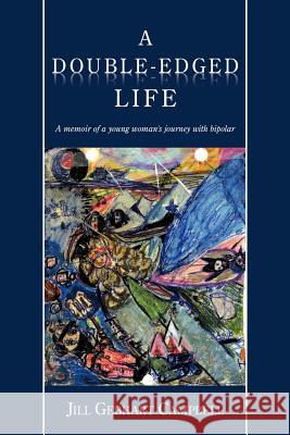 A Double-Edged Life: A Memoir of a Young Woman's Journey with Bipolar Campbell, Jill Gebhart 9781438980874 Authorhouse - książka