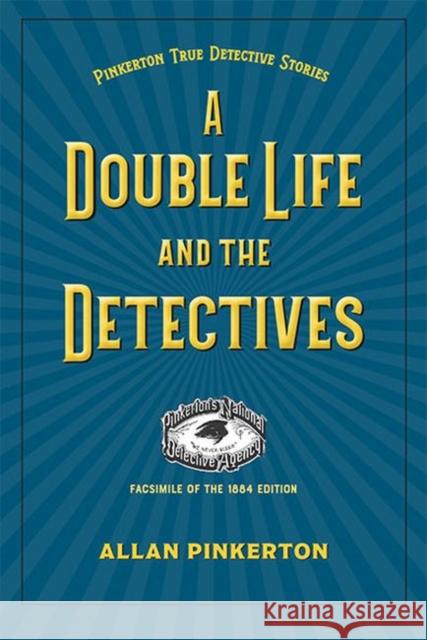 A Double Life and the Detectives Allan Pinkerton 9781606354339 Kent State University Press / Black Squirrel - książka