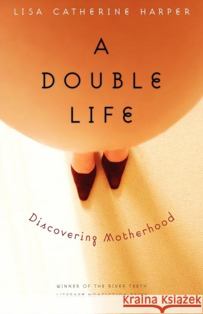 A Double Life: Discovering Motherhood Harper, Lisa Catherine 9780803235083  - książka