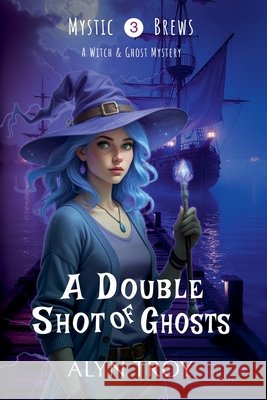 A Double Shot of Ghosts Alyn Troy   9798223418139 Mystic Brews Mysteries - książka