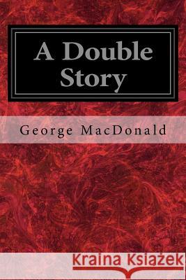 A Double Story George MacDonald 9781548553708 Createspace Independent Publishing Platform - książka