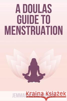 A Doula's guide to Menstruation Keval-Baxter, Jemmais 9781999807160 Matrilineal Ink - książka