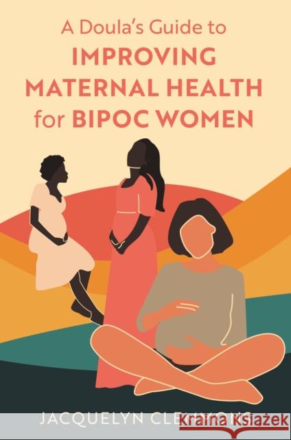 A Doula's Guide to Improving Maternal Health for BIPOC Women Jacquelyn Clemmons 9781839971761 Jessica Kingsley Publishers - książka