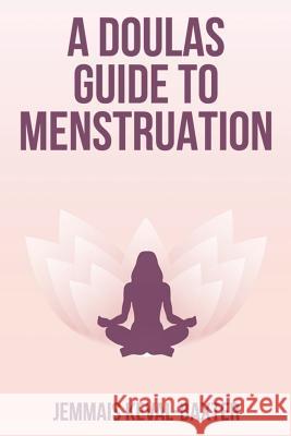 A Doula's guide to Menstruation Keval-Baxter, Jemmais 9781999807160 Matrilineal Ink - książka