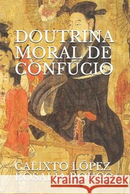 A Doutrina Moral de Confúcio Rosalía Rouco, Calixto López 9798511581019 Independently Published - książka