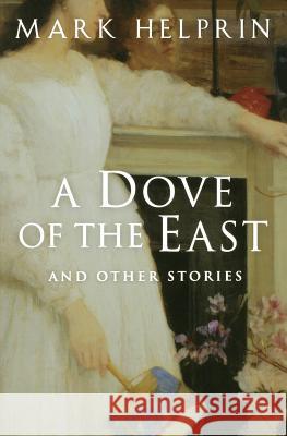A Dove of the East: And Other Stories Mark Helprin 9780156031011 Harvest Books - książka
