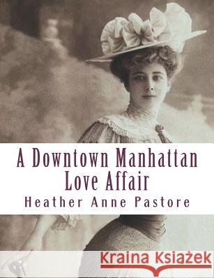 A Downtown Manhattan Love Affair Heather Anne Pastore 9781523352838 Createspace Independent Publishing Platform - książka