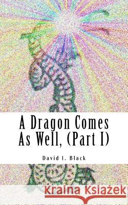 A Dragon Comes As Well, (Part I): a memoir Black, David I. 9781977948311 Createspace Independent Publishing Platform - książka