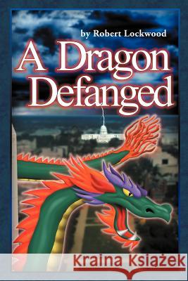 A Dragon Defanged Robert Lockwood 9781479743827 Xlibris Corporation - książka