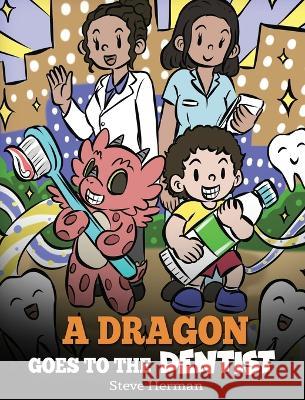 A Dragon Goes to the Dentist: A Children's Story About Dental Visit Steve Herman   9781649161314 Dg Books Publishing - książka