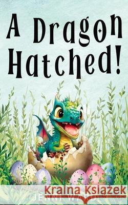 A Dragon Hatched! Jenni Ward 9780645885682 Miraworth Books - książka