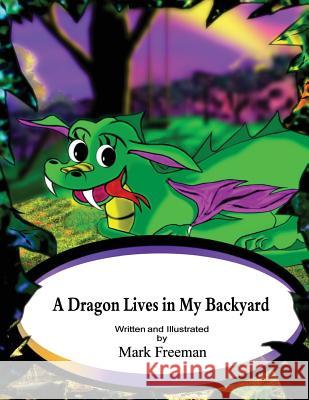 A Dragon Lives In My Backyard Freeman, Mark 9781534871984 Createspace Independent Publishing Platform - książka