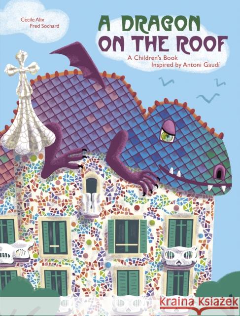 A Dragon on the Roof: A Children's Book Inspired by Antoni Gaudi Cecile Alix 9783791373911 Prestel - książka