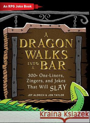 A Dragon Walks Into a Bar: An RPG Joke Book Jef Aldrich Jon Taylor 9781507212189 Adams Media Corporation - książka