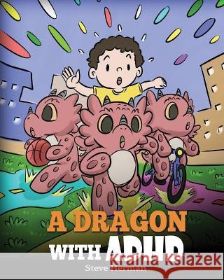 A Dragon With ADHD: A Children's Story About ADHD. A Cute Book to Help Kids Get Organized, Focus, and Succeed. Steve Herman 9781649160959 Dg Books Publishing - książka