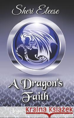 A Dragon's Faith: Paranormal Council - Legacy - Book Three Sheri Eleese 9781777893378 Sheri Dwyer - książka