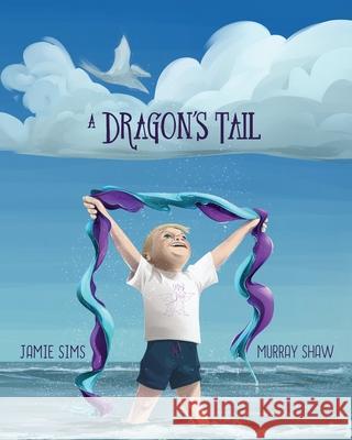 A Dragon's Tale Murray Shaw Jamie Sims 9781991083449 Lasavia Publishing - książka