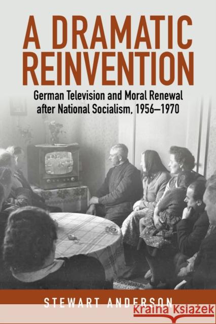 A Dramatic Reinvention: German Television and Moral Renewal after National Socialism, 1956–1970 Stewart Anderson 9781836953807 Berghahn Books - książka