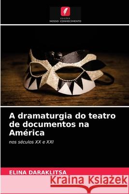 A dramaturgia do teatro de documentos na América Elina Daraklitsa 9786204031613 Edicoes Nosso Conhecimento - książka