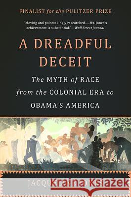 A Dreadful Deceit: The Myth of Race from the Colonial Era to Obama's America Jacqueline Jones 9780465055678 Basic Books (AZ) - książka