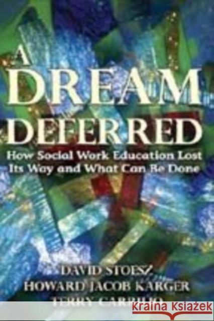 A Dream Deferred: How Social Work Education Lost Its Way and What Can Be Done Karger, Howard 9780202363806 Aldine - książka
