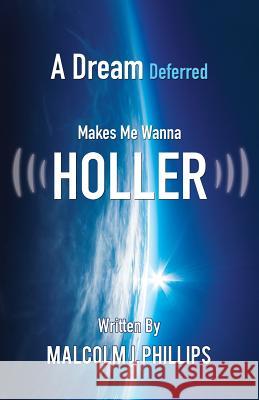 A Dream Deferred Makes Me Wanna Holler Malcolm J Phillips 9781498459075 Xulon Press - książka