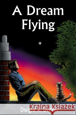 A Dream Flying Dwight R. Decker 9781974266500 Createspace Independent Publishing Platform - książka