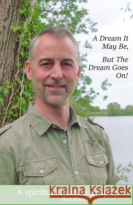 A Dream It May be, but the Dream Goes On!: A Spiritual Autobiography Nick Roach 9780956513748 NR Publishing - książka