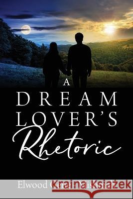 A Dream Lover\'s Rhetoric Elwood Gene-Mishmah 9781977258847 Outskirts Press - książka