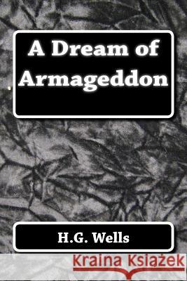 A Dream of Armageddon H. G. Wells 9781517205416 Createspace - książka