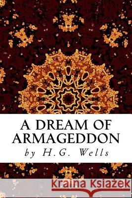 A Dream of Armageddon H. G. Wells 9781519720740 Createspace Independent Publishing Platform - książka