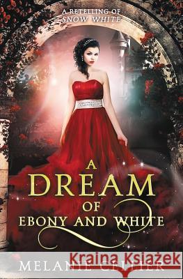 A Dream of Ebony and White: A Retelling of Snow White Melanie Cellier   9780648305194 Luminant Publications - książka