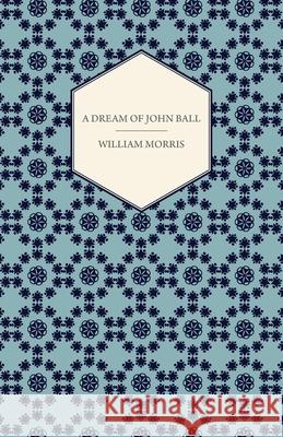 A Dream of John Ball (1886) William Morris 9781447470359 Goldberg Press - książka