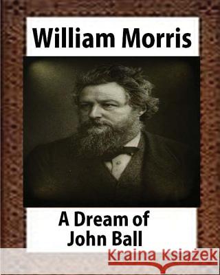 A Dream of John Ball (1888), by William Morris William Morris 9781530871681 Createspace Independent Publishing Platform - książka