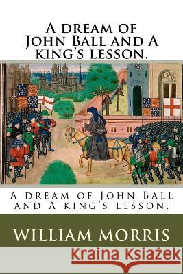 A dream of John Ball and A king's lesson. Morris, William 9781985840942 Createspace Independent Publishing Platform - książka