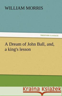 A Dream of John Ball, And, a King's Lesson  9783842437326 tredition GmbH - książka