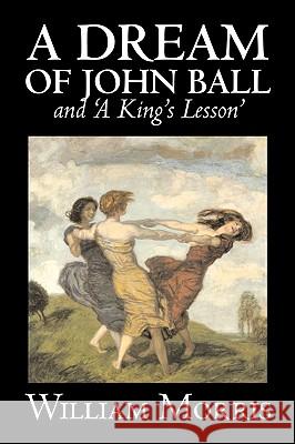 'A Dream of John Ball' and 'A King's Lesson' by Wiliam Morris, Fiction, Classics, Literary, Fairy Tales, Folk Tales, Legends & Mythology William Morris 9781603124331 Aegypan - książka