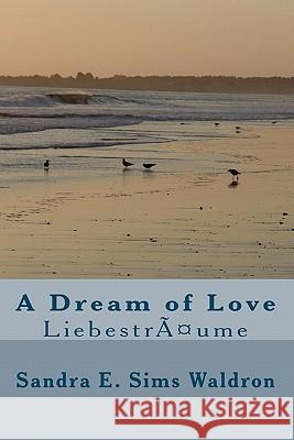 A Dream of Love: Liebesträume Waldron, Sandra E. Sims 9781448644292 Createspace - książka