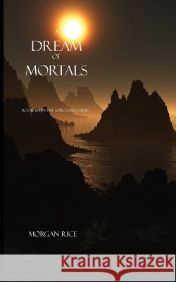 A Dream of Mortals (Book #15 in the Sorcerer's Ring) Morgan Rice 9781632910912 Morgan Rice - książka