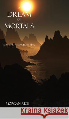 A Dream of Mortals (Book #15 in the Sorcerer's Ring) Morgan Rice 9781632910929 Morgan Rice - książka