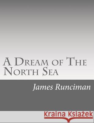 A Dream of The North Sea Runciman, James 9781515132080 Createspace - książka