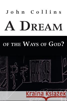 A Dream of the Ways of God? John Collins 9781490824260 WestBow Press - książka
