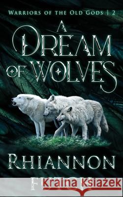 A Dream of Wolves Rhiannon Futch 9781955749381 Rhiannon Futch - książka