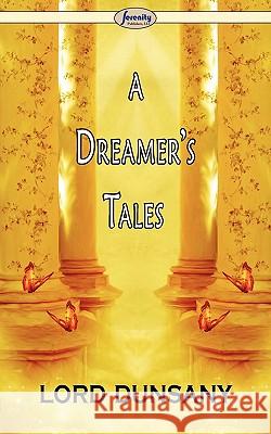 A Dreamer's Tales Lord Dunsany 9781604506945 Serenity Publishers, LLC - książka