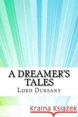 A Dreamer's Tales Lord Dunsany 9781974268467 Createspace Independent Publishing Platform - książka