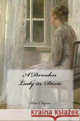 A Dresden Lady in Dixie Kate Chopin Yasmira Cedeno 9781985246393 Createspace Independent Publishing Platform - książka