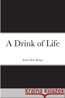 A Drink of Life Kathy Bridges 9781105837074 Lulu.com - książka
