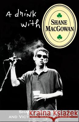 A Drink with Shane Macgowan Shane Macgowan Victoria Mary Clarke 9780802137906 Grove Press - książka